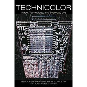 Technicolor: Race, Technology, and Everyday Life, Paperback - Alondra Nelson imagine