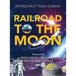 Railroad to the Moon, Hardcover - Ron Garan imagine
