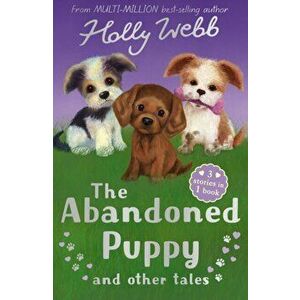 The Abandoned Puppy and Other Tales. The Abandoned Puppy, The Puppy Who Was Left Behind, The Scruffy Puppy, Paperback - Holly Webb imagine