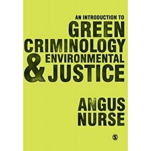 An Introduction to Green Criminology and Environmental Justice, Paperback - Angus Nurse imagine