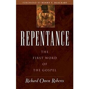 Repentance. The First Word of the Gospel, Paperback - Richard Owen Roberts imagine