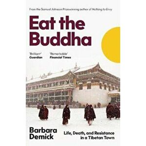 Eat the Buddha. Life, Death, and Resistance in a Tibetan Town, Paperback - Barbara (Y) Demick imagine