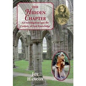 The Hidden Chapter. An Investigation into the Custody of Lost Knowledge, Hardback - Joy Hancox imagine