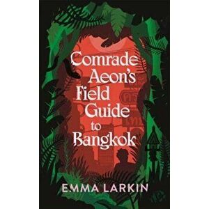 Comrade Aeon's Field Guide to Bangkok, Hardback - Emma Larkin imagine