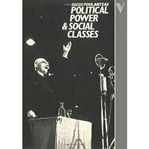 Political Power and Social Classes, Paperback - Nicos Poulantzas imagine