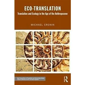 Eco-Translation. Translation and Ecology in the Age of the Anthropocene, Paperback - *** imagine