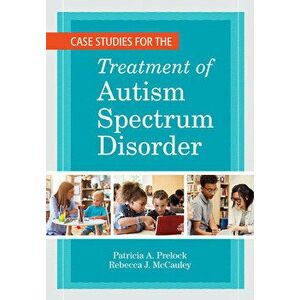 Case Studies for the Treatment of Autism Spectrum Disorder, Paperback - Patricia A. Prelock imagine