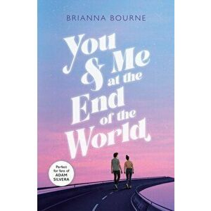 You & Me at the End of the World, Paperback - Brianna Bourne imagine