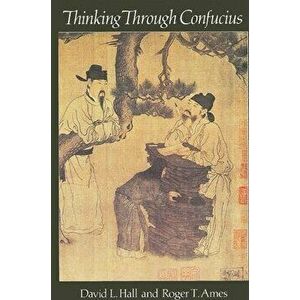 Thinking Through Confucius, Paperback - David L. Hall imagine