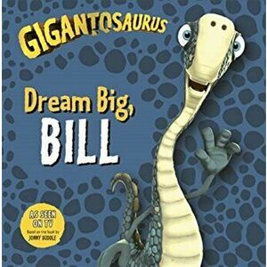 Gigantosaurus: Dream Big, BILL, Paperback - Cyber Group Studios imagine