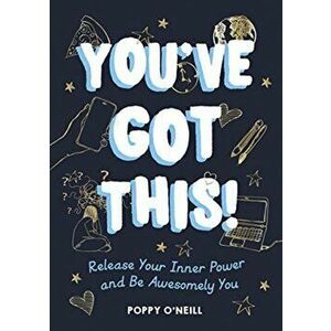 You've Got This!. Release Your Inner Power and Be Awesomely You, Paperback - Poppy O'Neill imagine