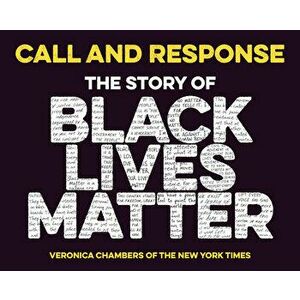 Call and Response: The Story of Black Lives Matter, Hardcover - Veronica Chambers imagine