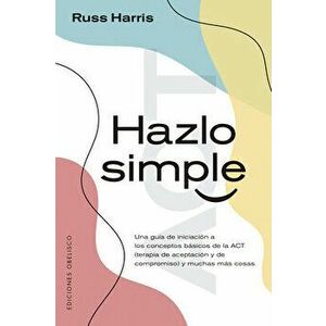 Hazlo Simple, Paperback - Russ Harris imagine