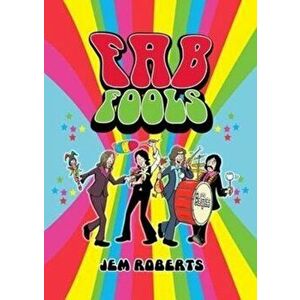 Fab Fools. The Last Ever Untold Beatles Story, Paperback - Jem Roberts imagine