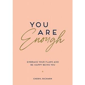 You Are Enough. Embrace Your Flaws and Be Happy Being You, Paperback - Cheryl Rickman imagine