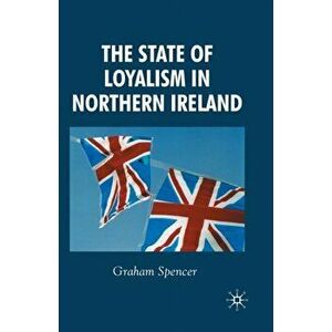 The State of Loyalism in Northern Ireland. 1st ed. 2008, Paperback - G. Spencer imagine