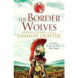 The Border Wolves. A gripping novel of Ancient Rome, Paperback - Damion Hunter imagine