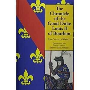 The Chronicle of the Good Duke Louis II of Bourbon, Hardback - Jean Cabaret d'Orville imagine