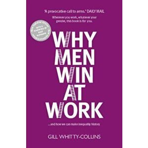Why Men Win at Work. ...and How We Can Make Inequality History, 2 ed, Paperback - Gill Whitty-Collins imagine
