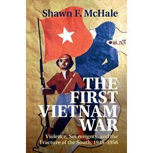 The First Vietnam War, Hardcover - Shawn F. McHale imagine