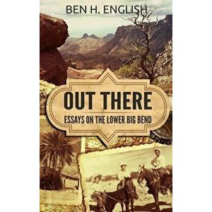Out There: Essays on the Lower Big Bend (Hardcover), Hardcover - Ben H. English imagine