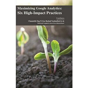 Maximizing Google Analytics. Six High-Impact Practices, New ed, Hardback - *** imagine
