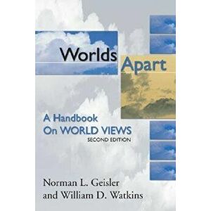 Worlds Apart: A Handbook on World Views; Second Edition, Paperback - Norman Geisler imagine