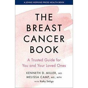 The Breast Cancer Book: A Trusted Guide for You and Your Loved Ones, Hardcover - Kenneth D. Miller imagine