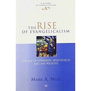 The Rise of Evangelicalism, Paperback - Mark (Author) Noll imagine