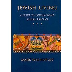 Jewish Living: A Guide to Contemporary Reform Practice, Hardcover - Mark Washofsky imagine