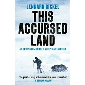 This Accursed Land. An epic solo journey across Antarctica, Paperback - Lennard Bickel imagine