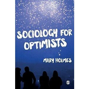 Sociology for Optimists, Paperback - Mary Holmes imagine