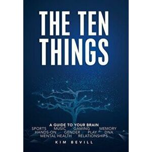 Top Ten Things: The Neuroscience on Sex Differences, Music, Gaming and More, Hardcover - Kim Bevill imagine