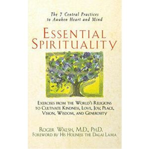 Essential Spirituality: The 7 Central Practices to Awaken Heart and Mind, Hardcover - Roger Walsh imagine