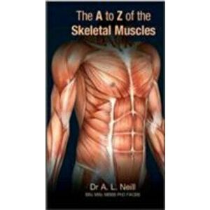 The A to Z of Skeletal Muscles, Paperback - Amanda Neill imagine