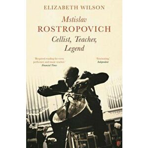 Mstislav Rostropovich: Cellist, Teacher, Legend. Main, Paperback - Elizabeth Wilson imagine