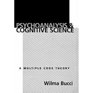 Psychoanalysis and Cognitive Science: Multiple Code Theory, a, Hardcover - Wilma Bucci imagine