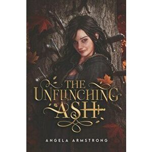 The Unflinching Ash, Paperback - Angela Armstrong imagine