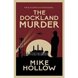 The Dockland Murder. The intriguing wartime murder mystery, Paperback - Mike Hollow imagine