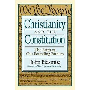 Christianity and the Constitution: The Faith of Our Founding Fathers, Paperback - John Eidsmoe imagine