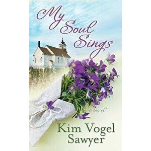 My Soul Sings: Sweet Sanctuary Trilogy, Library Binding - Kim Vogel Sawyer imagine