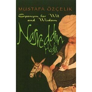 Nasreddin Hodja. Eponym for Wit & Wisdom, Paperback - Mustafa OEzcelik imagine