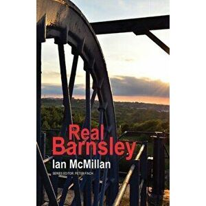 Real Barnsley, Paperback - Ian Mcmillan imagine
