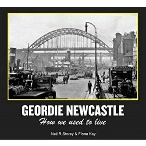Geordie Newcastle. How we used to live, Hardback - Neil Storey imagine