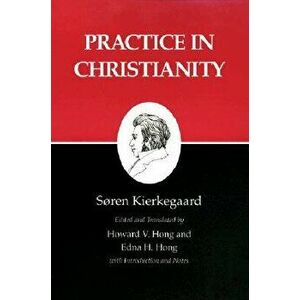 Kierkegaard's Writings, XX, Volume 20: Practice in Christianity, Paperback - Søren Kierkegaard imagine
