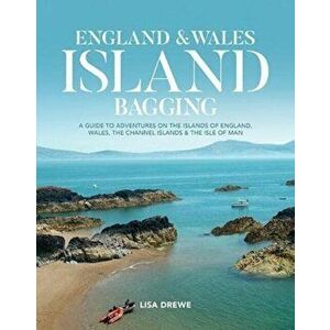 England & Wales Island Bagging. A guide to adventures on the islands of England, Wales, the Channel Islands & the Isle of Man, Paperback - Lisa Drewe imagine
