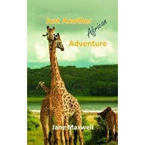 Just Another African Adventure, Paperback - Jane Maxwell imagine