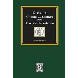 Georgia Citizen and Soldiers of the American Revolution, Paperback - Robert Scott Davis imagine