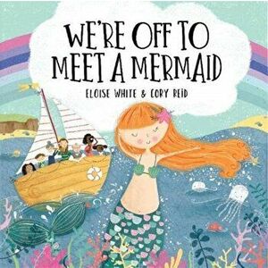 We're Off to Meet A Mermaid, Paperback - Eloise White imagine