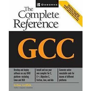 Gcc: The Complete Reference, Paperback - Arthur Griffith imagine